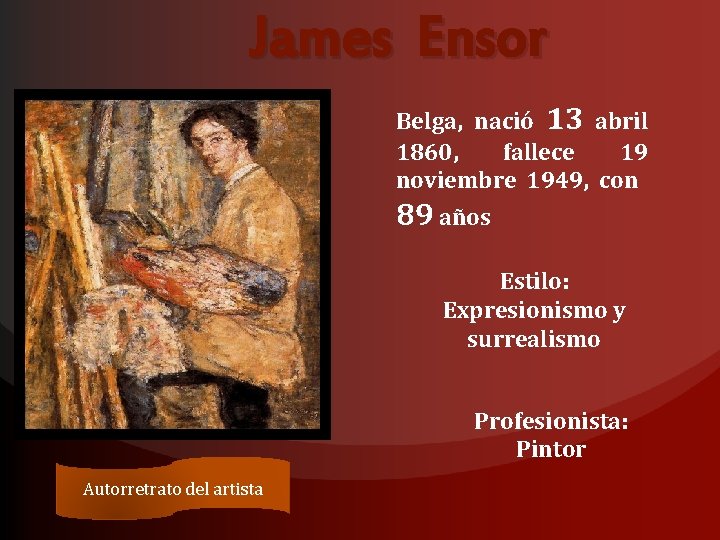 James Ensor Belga, nació 13 abril 1860, fallece 19 noviembre 1949, con 89 años