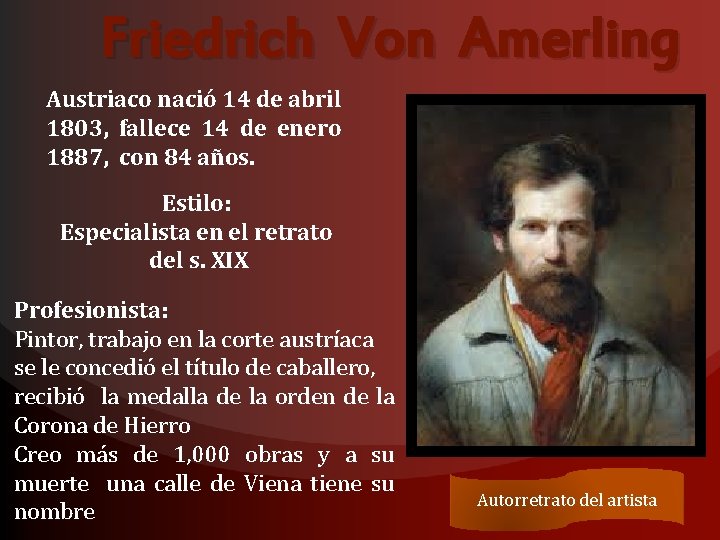 Friedrich Von Amerling Austriaco nació 14 de abril 1803, fallece 14 de enero 1887,