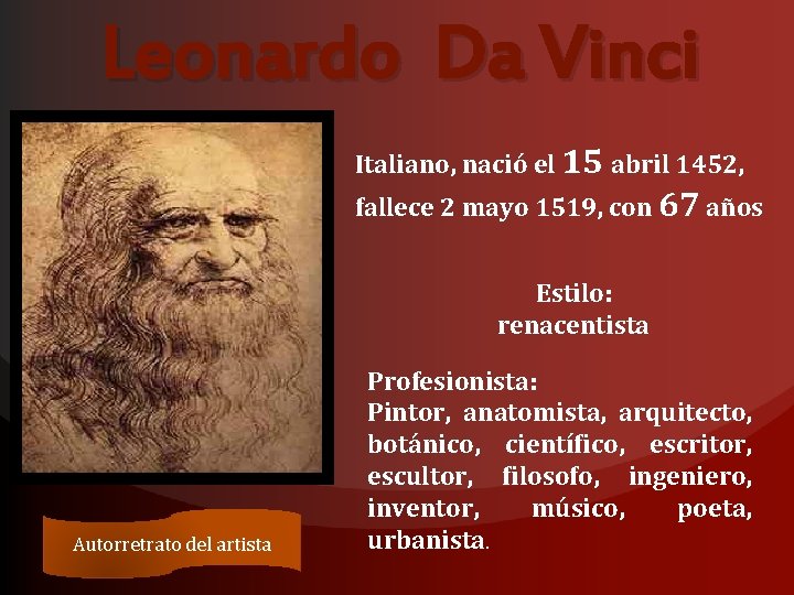 Leonardo Da Vinci Italiano, nació el 15 abril 1452, fallece 2 mayo 1519, con