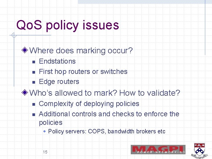 Qo. S policy issues Where does marking occur? n n n Endstations First hop