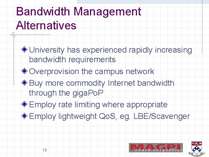 Bandwidth Management Alternatives University has experienced rapidly increasing bandwidth requirements Overprovision the campus network