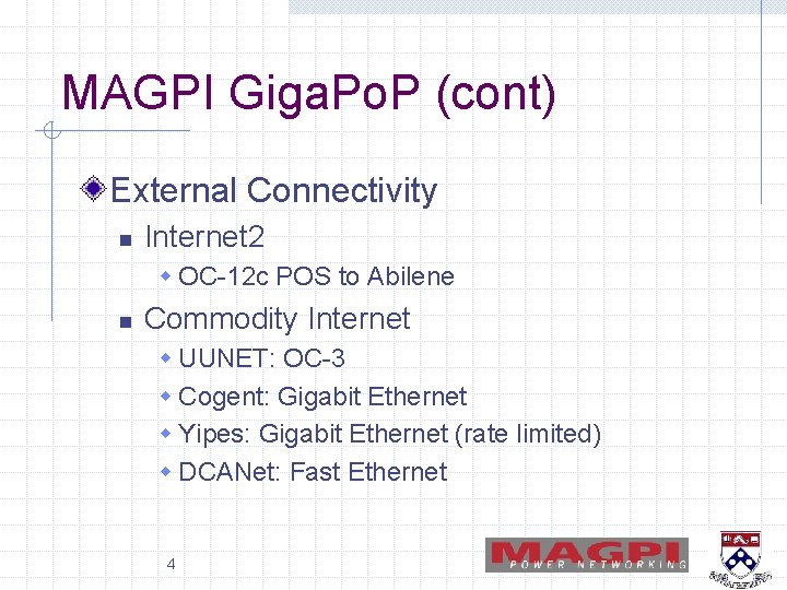 MAGPI Giga. Po. P (cont) External Connectivity n Internet 2 w OC-12 c POS