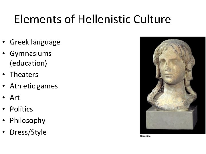 Elements of Hellenistic Culture • Greek language • Gymnasiums (education) • Theaters • Athletic