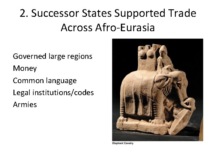 2. Successor States Supported Trade Across Afro-Eurasia Governed large regions Money Common language Legal
