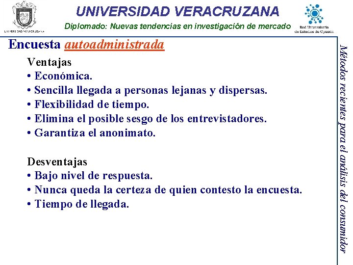 UNIVERSIDAD VERACRUZANA Diplomado: Nuevas tendencias en investigación de mercado Ventajas • Económica. • Sencilla