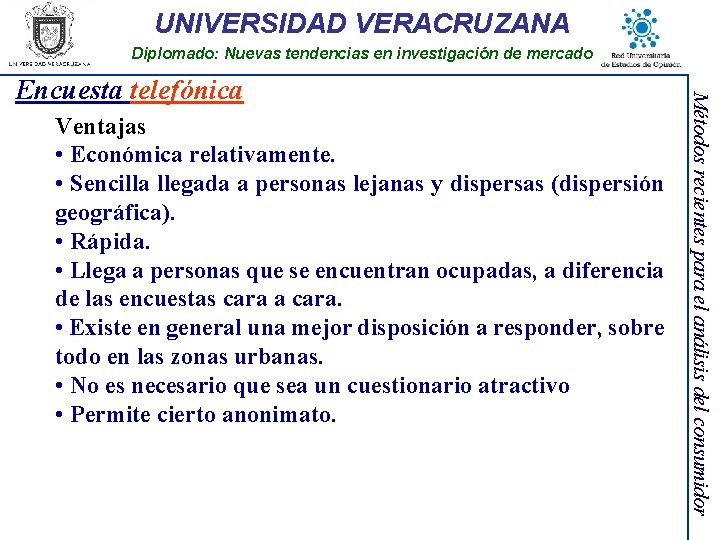 UNIVERSIDAD VERACRUZANA Diplomado: Nuevas tendencias en investigación de mercado Ventajas • Económica relativamente. •