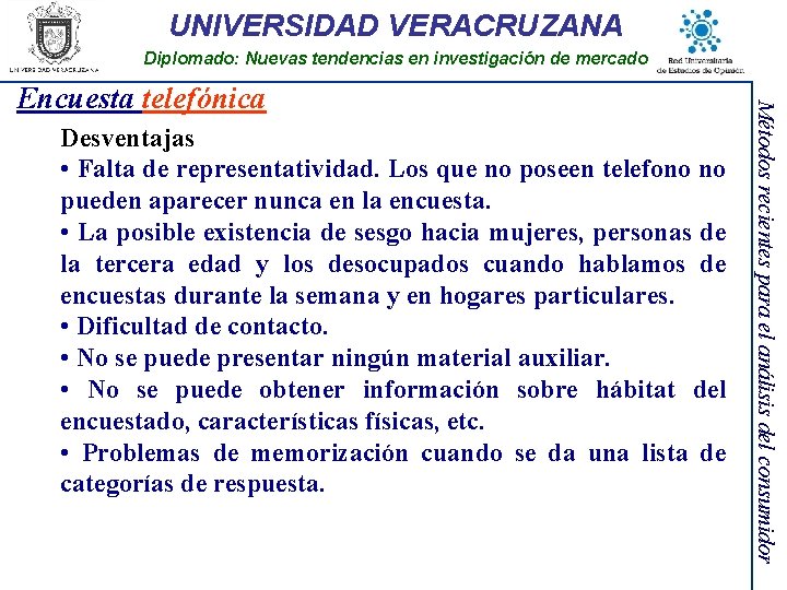 UNIVERSIDAD VERACRUZANA Diplomado: Nuevas tendencias en investigación de mercado Desventajas • Falta de representatividad.