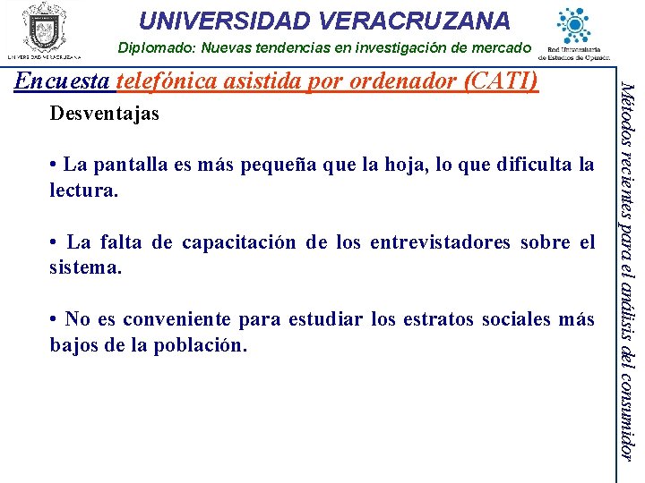 UNIVERSIDAD VERACRUZANA Diplomado: Nuevas tendencias en investigación de mercado Desventajas • La pantalla es