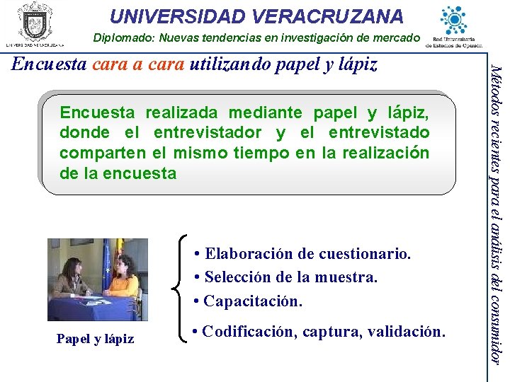 UNIVERSIDAD VERACRUZANA Diplomado: Nuevas tendencias en investigación de mercado Encuesta realizada mediante papel y