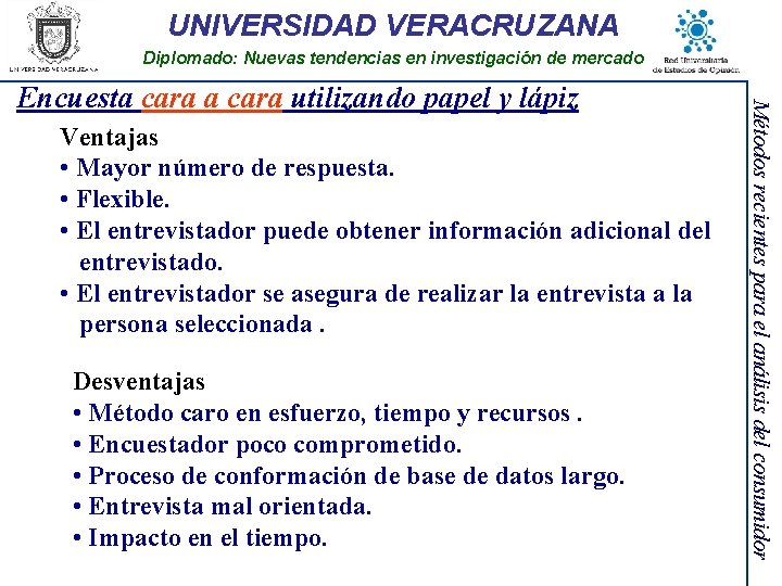 UNIVERSIDAD VERACRUZANA Diplomado: Nuevas tendencias en investigación de mercado Ventajas • Mayor número de