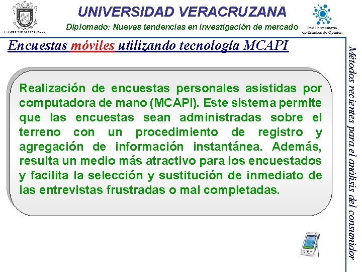 UNIVERSIDAD VERACRUZANA Diplomado: Nuevas tendencias en investigación de mercado Realización de encuestas personales asistidas