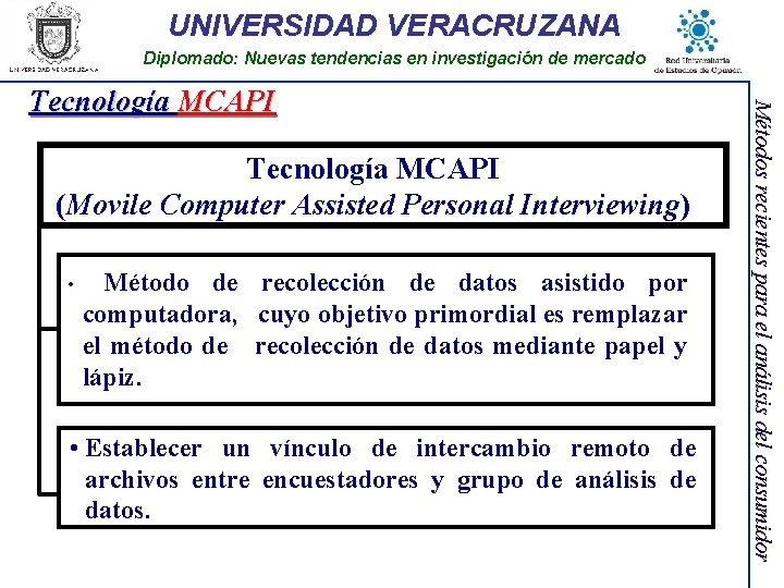 UNIVERSIDAD VERACRUZANA Diplomado: Nuevas tendencias en investigación de mercado Tecnología MCAPI (Movile Computer Assisted