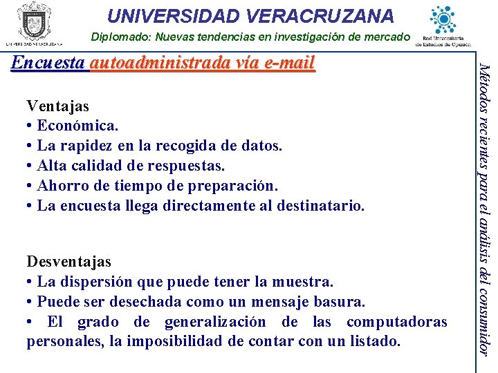 UNIVERSIDAD VERACRUZANA Diplomado: Nuevas tendencias en investigación de mercado Ventajas • Económica. • La