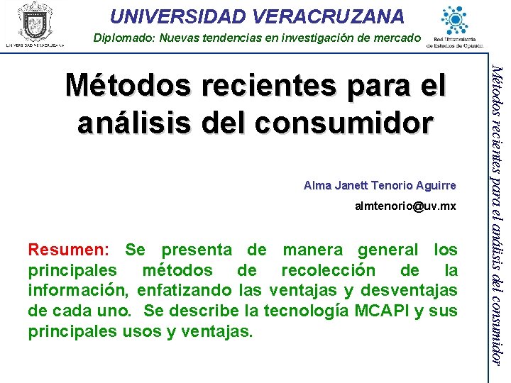 UNIVERSIDAD VERACRUZANA Diplomado: Nuevas tendencias en investigación de mercado Alma Janett Tenorio Aguirre almtenorio@uv.