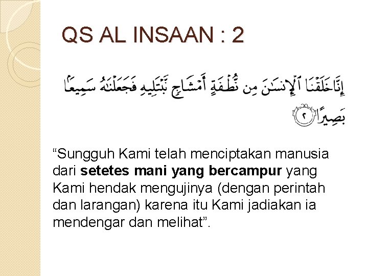 QS AL INSAAN : 2 “Sungguh Kami telah menciptakan manusia dari setetes mani yang