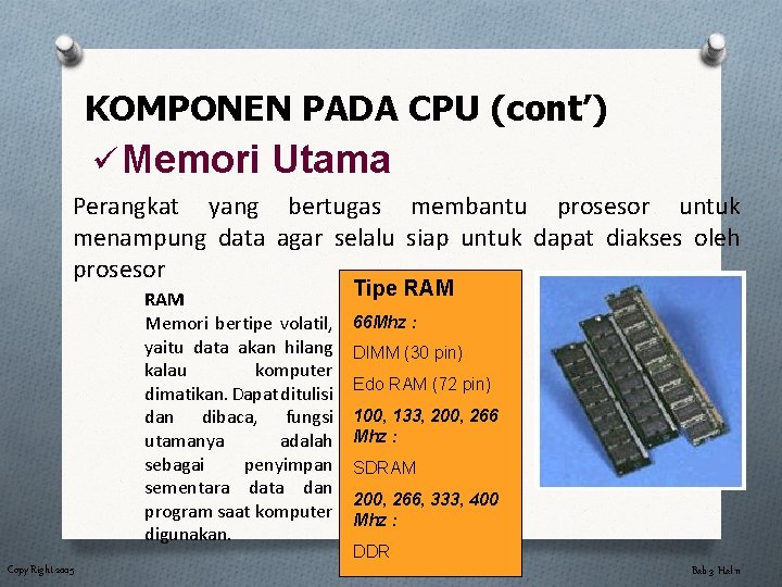 KOMPONEN PADA CPU (cont’) ü Memori Utama Perangkat yang bertugas membantu prosesor untuk menampung