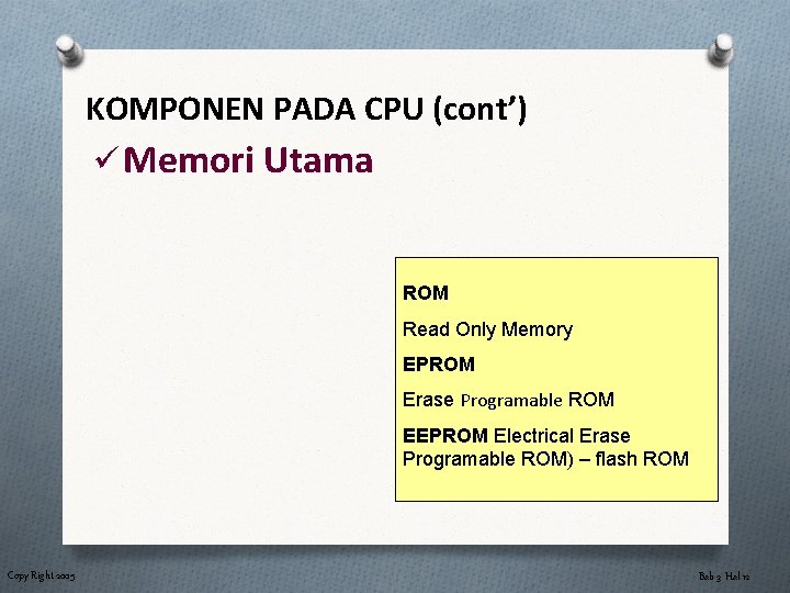 KOMPONEN PADA CPU (cont’) ü Memori Utama ROM Read Only Memory EPROM Erase Programable