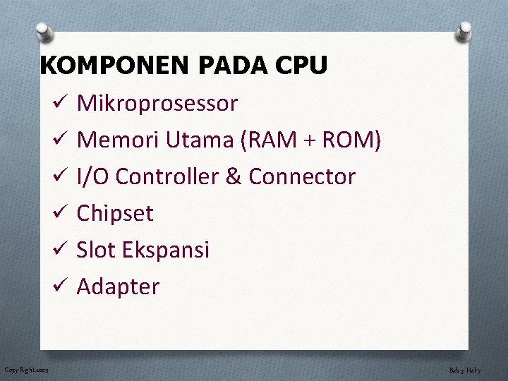 KOMPONEN PADA CPU ü Mikroprosessor ü Memori Utama (RAM + ROM) ü I/O Controller