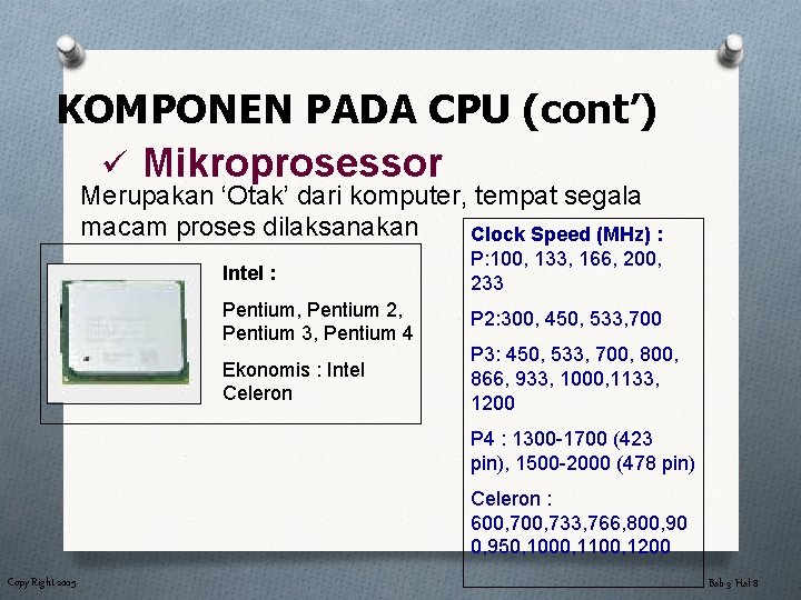 KOMPONEN PADA CPU (cont’) ü Mikroprosessor Merupakan ‘Otak’ dari komputer, tempat segala macam proses