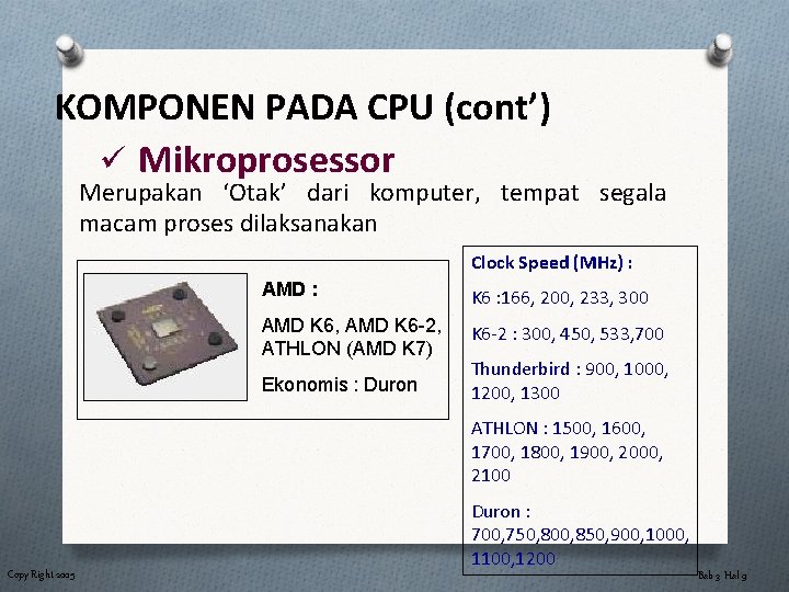 KOMPONEN PADA CPU (cont’) ü Mikroprosessor Merupakan ‘Otak’ dari komputer, tempat segala macam proses