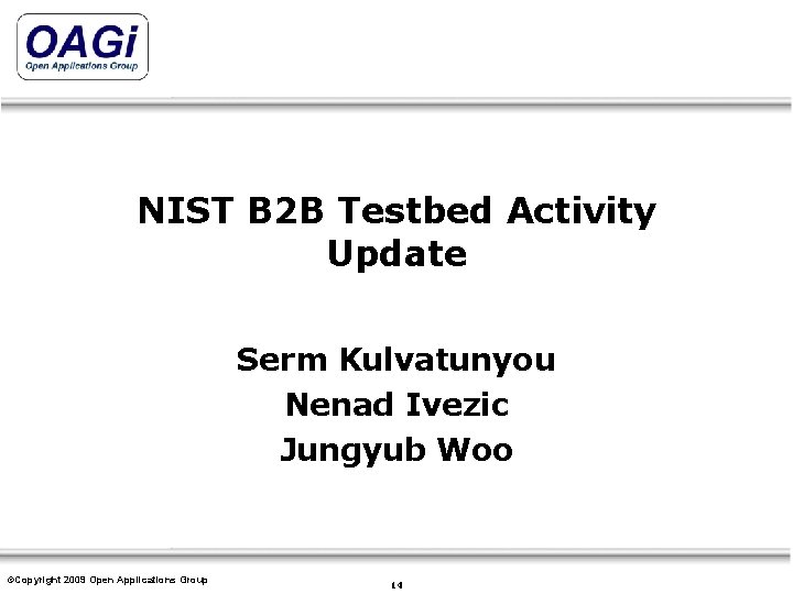 NIST B 2 B Testbed Activity Update Serm Kulvatunyou Nenad Ivezic Jungyub Woo ©Copyright