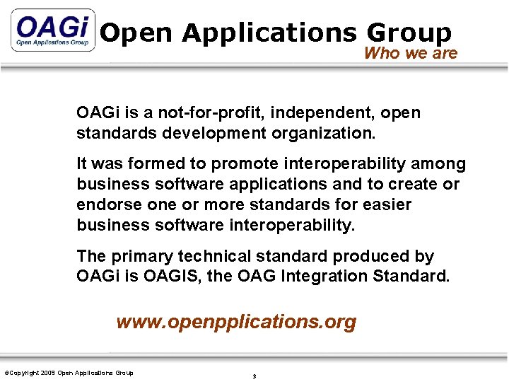 Open Applications Group Who we are OAGi is a not-for-profit, independent, open standards development