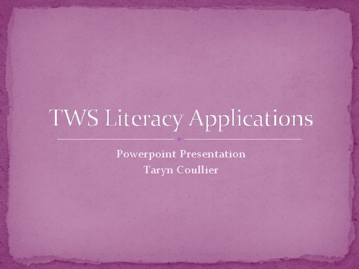 TWS Literacy Applications Powerpoint Presentation Taryn Coullier 