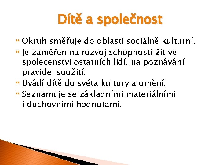 Dítě a společnost Okruh směřuje do oblasti sociálně kulturní. Je zaměřen na rozvoj schopnosti