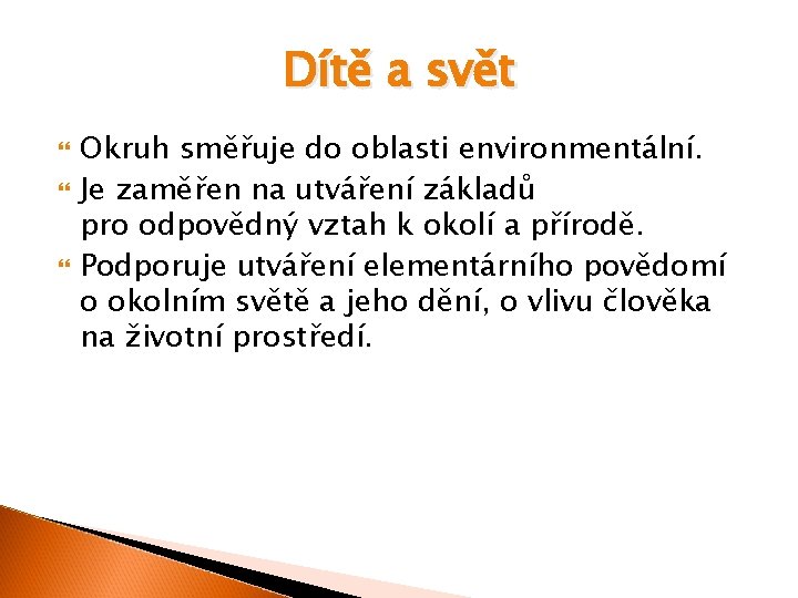 Dítě a svět Okruh směřuje do oblasti environmentální. Je zaměřen na utváření základů pro