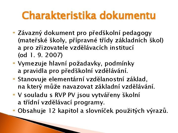 Charakteristika dokumentu Závazný dokument pro předškolní pedagogy (mateřské školy, přípravné třídy základních škol) a