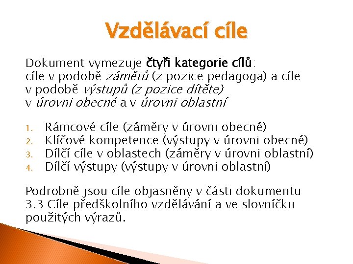 Vzdělávací cíle Dokument vymezuje čtyři kategorie cílů: cíle v podobě záměrů (z pozice pedagoga)