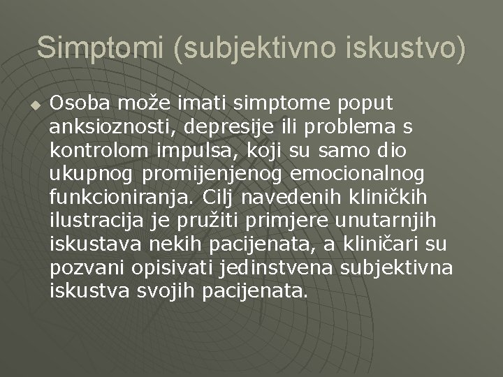 Simptomi (subjektivno iskustvo) u Osoba može imati simptome poput anksioznosti, depresije ili problema s