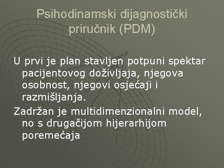 Psihodinamski dijagnostički priručnik (PDM) U prvi je plan stavljen potpuni spektar pacijentovog doživljaja, njegova