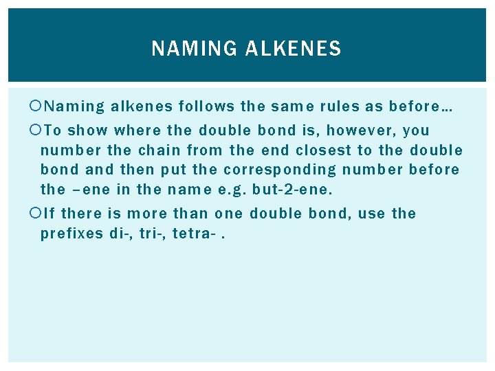 NAMING ALKENES Naming alkenes follows the same rules as before… To show where the