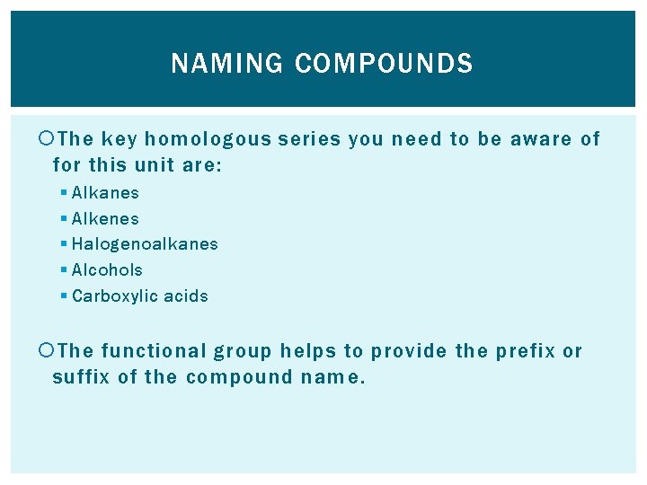 NAMING COMPOUNDS The key homologous series you need to be aware of for this
