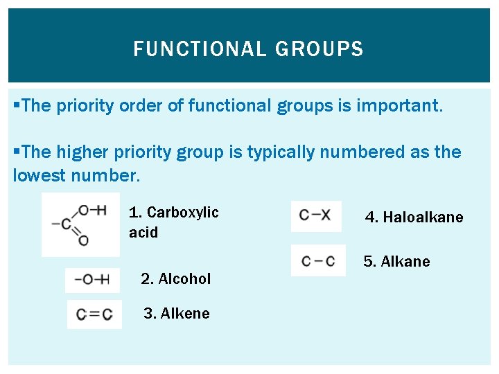 FUNCTIONAL GROUPS §The priority order of functional groups is important. §The higher priority group