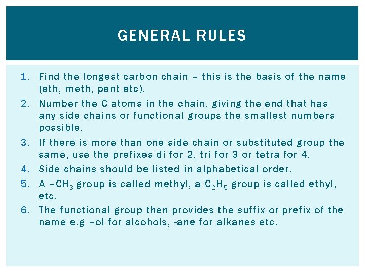 GENERAL RULES 1. Find the longest carbon chain – this is the basis of