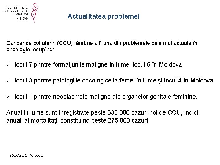 Actualitatea problemei Cancer de col uterin (CCU) rămâne a fi una din problemele cele