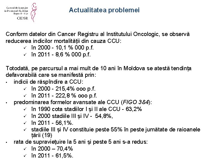 Actualitatea problemei Conform datelor din Cancer Registru al Institutului Oncologic, se observă reducerea indicilor