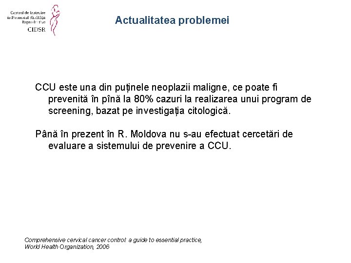 Actualitatea problemei CCU este una din puținele neoplazii maligne, ce poate fi prevenită în