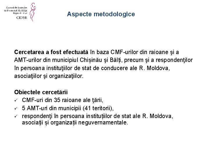 Aspecte metodologice Cercetarea a fost efectuată în baza CMF-urilor din raioane şi a AMT-urilor