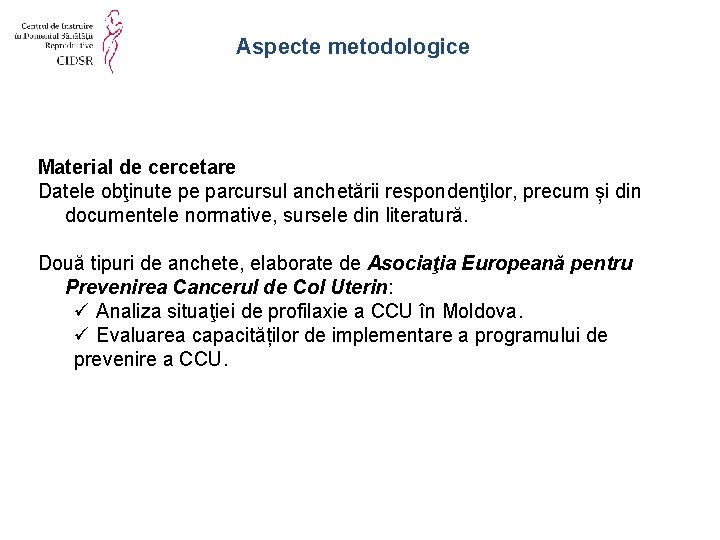 Aspecte metodologice Material de cercetare Datele obţinute pe parcursul anchetării respondenţilor, precum și din