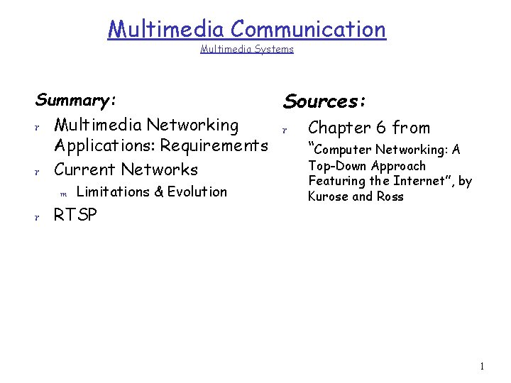 Multimedia Communication Multimedia Systems Summary: Sources: r Multimedia Networking r Chapter 6 from Applications: