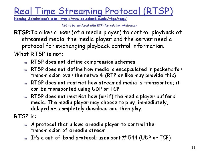 Real Time Streaming Protocol (RTSP) Henning Schulzrinne’s site: http: //www. cs. columbia. edu/~hgs/rtsp/ Not