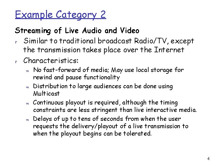 Example Category 2 Streaming of Live Audio and Video r Similar to traditional broadcast