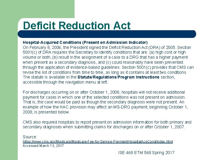 Deficit Reduction Act Hospital-Acquired Conditions (Present on Admission Indicator) On February 8, 2006, the