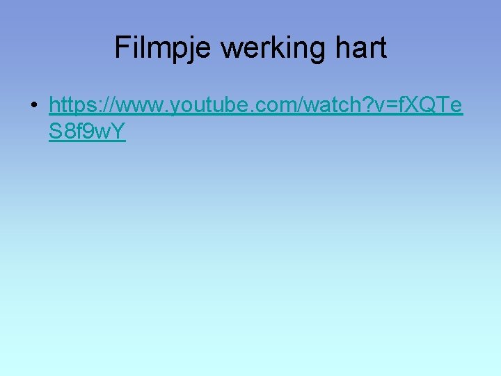 Filmpje werking hart • https: //www. youtube. com/watch? v=f. XQTe S 8 f 9