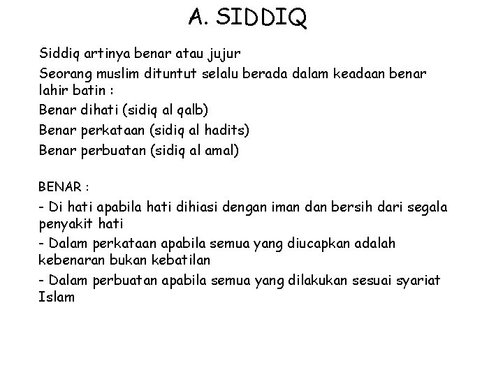 A. SIDDIQ Siddiq artinya benar atau jujur Seorang muslim dituntut selalu berada dalam keadaan