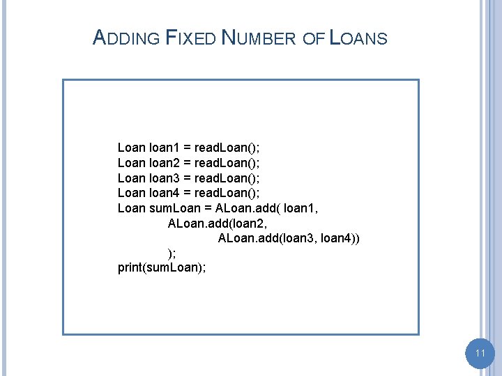 ADDING FIXED NUMBER OF LOANS Loan loan 1 = read. Loan(); Loan loan 2