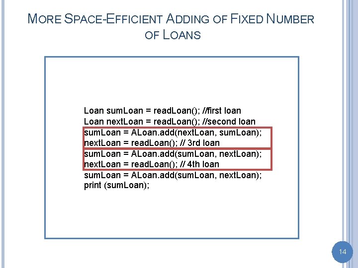 MORE SPACE-EFFICIENT ADDING OF FIXED NUMBER OF LOANS Loan sum. Loan = read. Loan();